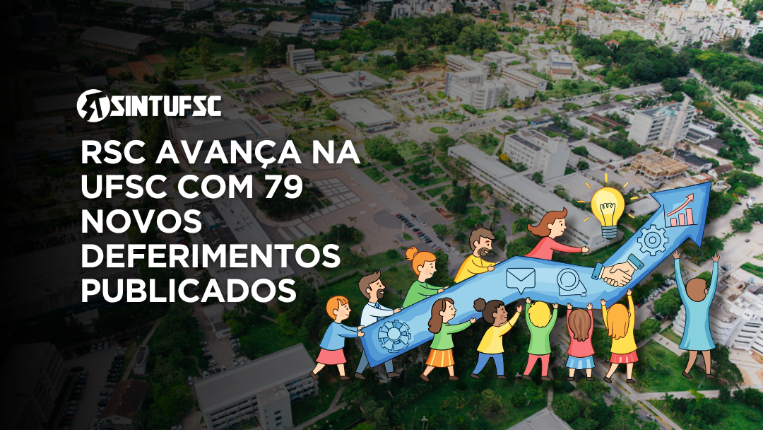 Ao fundo, fotografia aérea do campus Trindade da UFSC, com prédios, áreas verdes e vias de circulação. Sobre a imagem, à esquerda, está o logotipo branco do SINTUFSC e, abaixo, em letras brancas grandes, o texto: “RSC avança na UFSC com 79 novos deferimentos publicados”. Na parte inferior e à direita, ilustração de um grupo diverso de pessoas sustentando e acompanhando uma grande seta azul apontada para cima. Sobre a seta aparecem símbolos de engrenagem, envelope, lupa, aperto de mãos e um gráfico em crescimento.
