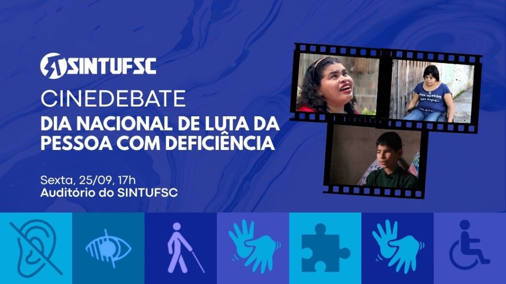 Arte com fundo azul escuro. No canto superior esquerdo está o logotipo branco do sindicato. Abaixo, em destaque, lê-se: “Cinedebate – Dia Nacional de Luta da Pessoa com Deficiência”. Na parte inferior esquerda estão as informações: “Sexta, 25/09, 17h. Auditório do SINTUFSC”. À direita, três imagens de cenas dos filmes aparecem dentro de molduras que remetem a películas de cinema: uma mulher em primeiro plano, uma mulher em cadeira de rodas e um jovem sentado. Na faixa inferior da arte, sobre quadrados em diferentes tons de azul, aparecem símbolos relacionados à acessibilidade e às pessoas com deficiência, entre eles ícones de deficiência auditiva, visual, física, Língua Brasileira de Sinais, quebra-cabeça e cadeira de rodas.