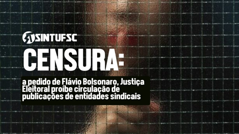 Arte com fundo escuro com uma figura colocando o dedo na boca em sinal de silêncio, a sua frente uma grade cinza. Em cima da imagem lê-se em letras brancas e grandes: CENSURA. Abaixo "a pedido de Flávio Bolsonaro, Justiça Eleitoral proíbe circulação de publicações de entidades sindicais".